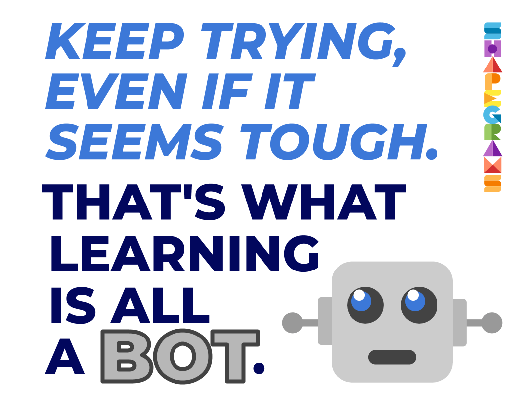 Keep trying, even it seems tough. That's what learning is all a BOT - Poster