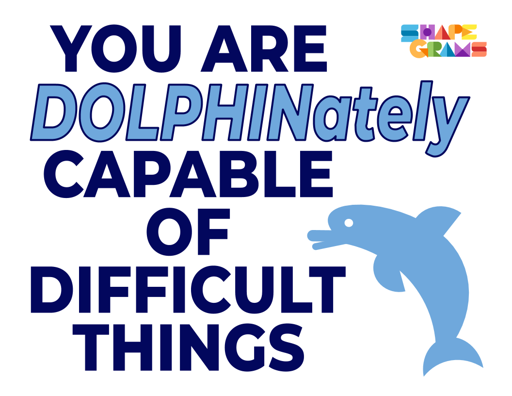You are DOLPHINately capable of difficult things